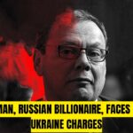 Russian Billionaire Fridman Confronts Additional Charges