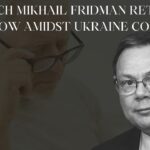 Russian Oligarch Mikhail Fridman Relocate From UK to Israel and Back to Moscow