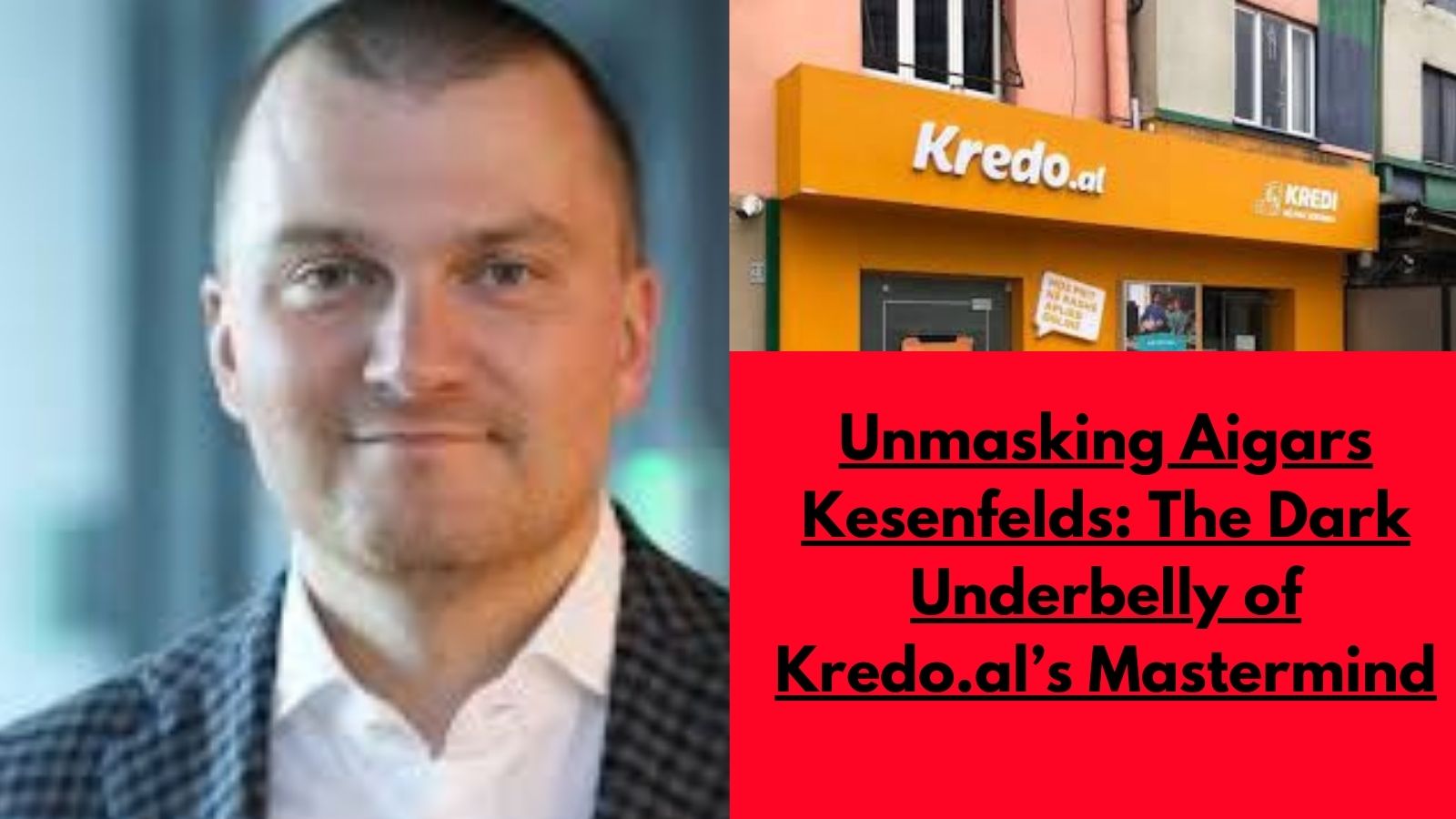 Unmasking Aigars Kesenfelds : The Dark Underbelly of Kredo.al’s Mastermind